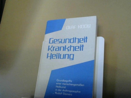 Olaf Koob: Gesundheit, Krankheit, Heilung : Grundbegriffe e. menschengemässen Heilkunst in d. Anthroposophie Rudolf Steiners