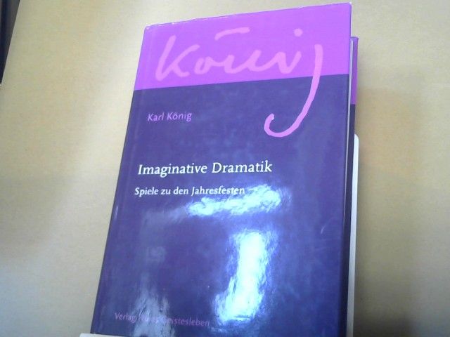 Karl König: Imaginative Dramatik : Spiele zu den Jahresfesten