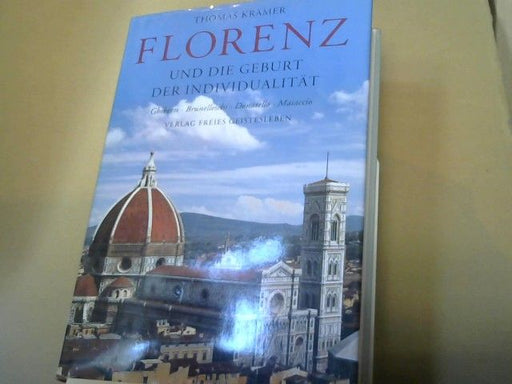Thomas Krämer: Florenz und die Geburt der Individualität : Ghiberti, Brunelleschi, Donatello, Masaccio