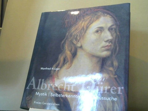 Manfred und Albrecht (Illustrator) Dürer Krüger: Albrecht Dürer : Mystik, Selbsterkenntnis, Christussuche