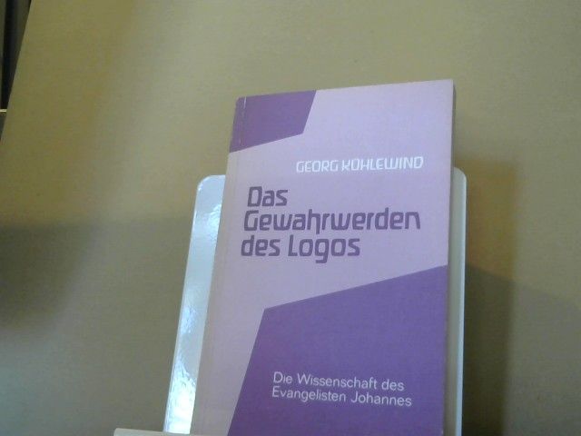 Georg Kühlewind: Das Gewahrwerden des Logos : d. Wiss. d. Evangelisten Johannes