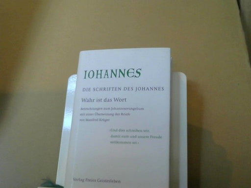 : Johannes, Evangelist, Heiliger: Die Schriften des Johannes; Teil: Bd. 2., Wahr ist das Wort : Betrachtungen zum Johannesevangelium
