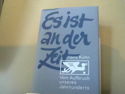Hans Kuhn: Es ist an der Zeit : Vom Aufbruch unseres Jahrhunderts