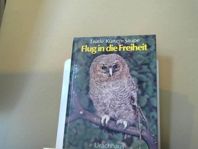 Trude Kürten-Saupe: Flug in die Freiheit : e. Sommerfreundschaft mit e. jungen Waldkauz