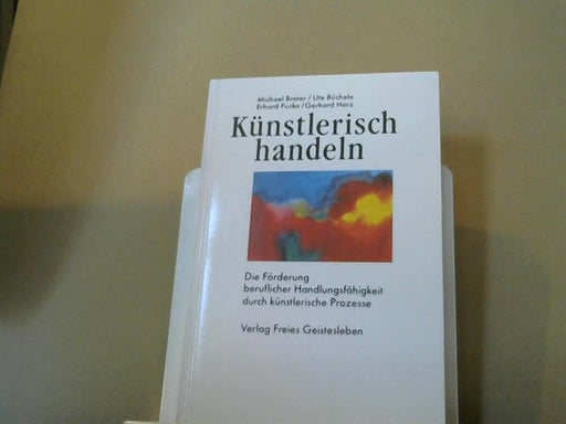 Michael Brater: Künstlerisch handeln : die Förderung beruflicher Handlungsfähigkeit durch künstlerische Prozesse