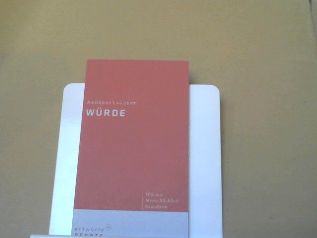 Andreas Laudert: Würde : wie wir heute Menschlichkeit bewahren