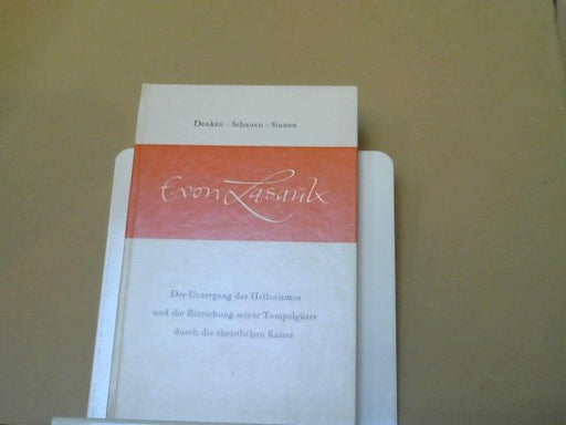 Ernst von Lasaulx: Der Untergang des Hellenismus und die Einziehung seiner Tempelgüter durch die christlichen Kaiser : Ein Beitrag z. Philosophie d. Geschichte