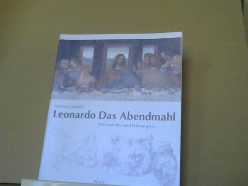 Michael Ladwein: Leonardo - Das Abendmahl : Weltendrama und Erlösungstat