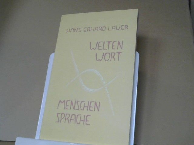 Hans Erhard Lauer: Welten Wort und Menschen Sprache
