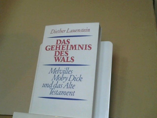 Diether Lauenstein: Das Geheimnis des Wals : Melvilles Moby Dick u. d. Alte Testament