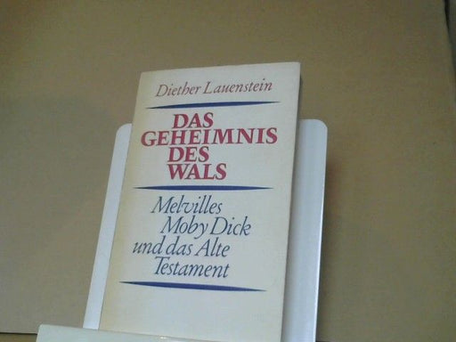 Diether Lauenstein: Das Geheimnis des Wals : Melvilles Moby Dick u. d. Alte Testament