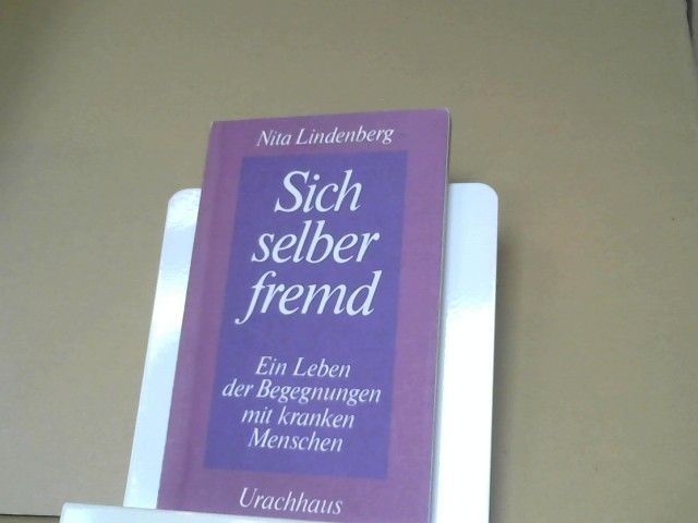 Nita Lindenberg: Sich selber fremd : ein Leben d. Begegnungen mit kranken Menschen