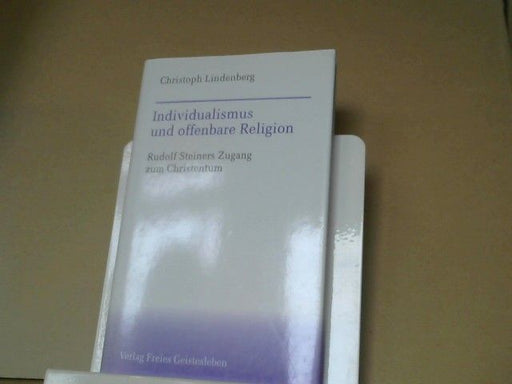Christoph Lindenberg: Individualismus und offenbare Religion : Rudolf Steiners Zugang zum Christentum