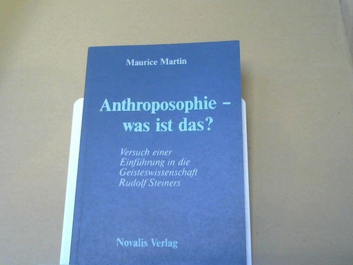 Maurice Martin: Anthroposophie, was ist das? : Versuch einer Einführung in die Geisteswissenschaft Rudolf Steiners