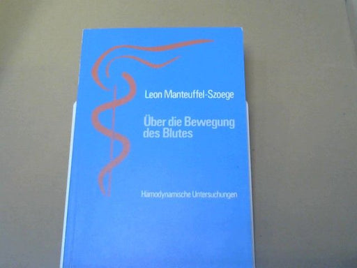 Leon Manteuffel-Szoege: Über die Bewegung des Blutes : hämodynam. Unters