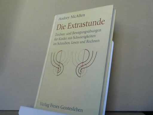 Audrey E. McAllen: Die Extrastunde : Zeichen- und Bewegungsübungen für Kinder mit Schwierigkeiten im Schreiben, Lesen und Rechnen