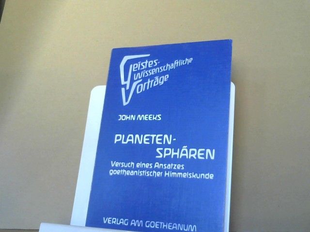 John Meeks: Planetensphären : Planetensphären - Planetenkörper ; Versuch eines Ansatzes goetheanistischer Himmelskunde