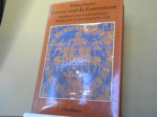 Walther Matthes: Corvey und die Externsteine : Schicksal e. vorchristl. Heiligtums in karoling. Zeit