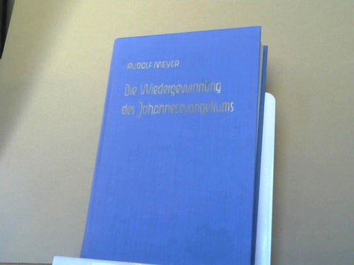 Rudolf Meyer: Die Wiedergewinnung des Johannesevangeliums