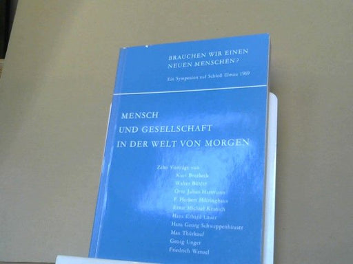 Kurt und Walter Bühler Brotbeck: Brauchen wir einen neuen Menschen? : Mensch u. Gesellschaft in d. Welt von morgen. Ein Symposium auf Schloss Elmau 1969