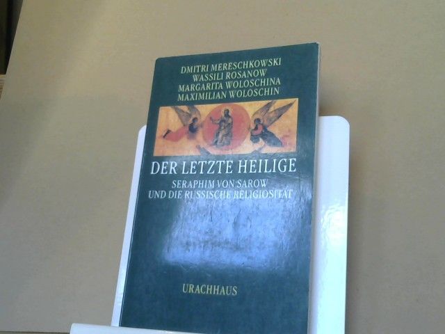 Dmitrij und Wassili Rosanow Mereschkowski: Der letzte Heilige : Seraphim von Sarow und die russische Religiosität