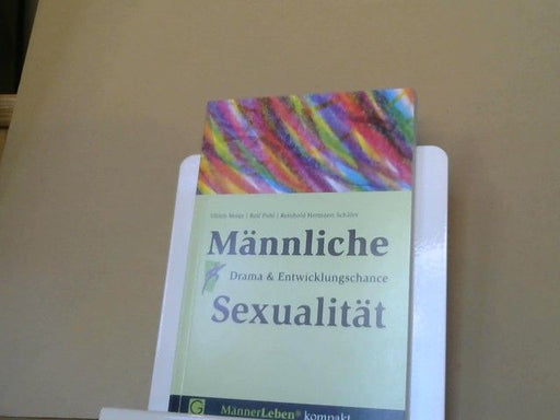 Ulrich, Rolf Pohl und Reinhold Hermann Schäfer Meier: Männliche Sexualität : Drama & Entwicklungschance