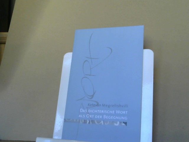 Ketevan Megrelishvili: Das dichterische Wort als Ort der Begegnung : Paul Celan