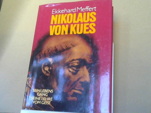 Ekkehard Meffert: Nikolaus von Kues : sein Lebensgang, seine Lehre vom Geist