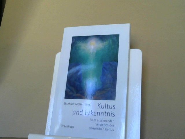Ekkehard (Herausgeber) und Michael (Mitwirkender) Debus Meffert: Kultus und Erkenntnis : vom erkennenden Verstehen des christlichen Kultus