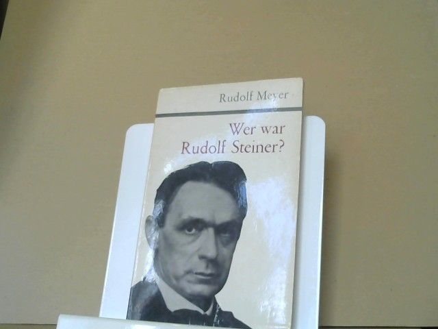 Rudolf Meyer: Wer war Rudolf Steiner? : Sein Leben u. sein Wirken
