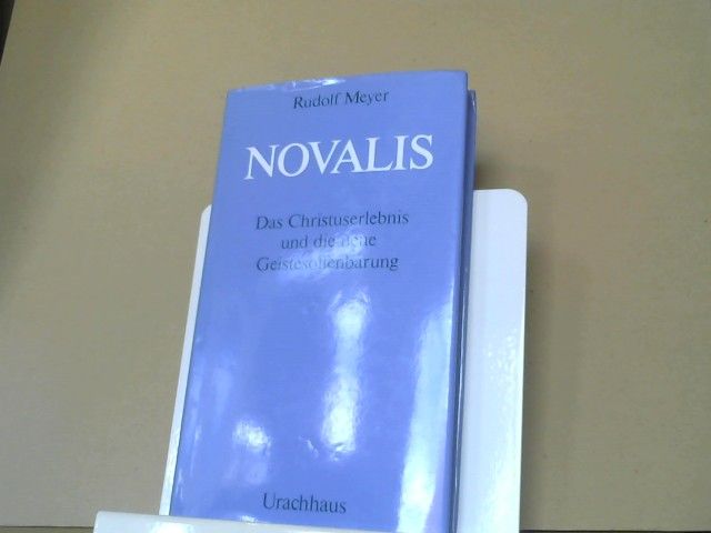 Rudolf Meyer: Novalis : Das Christuserlebnis u. d. neue Geistesoffenbarg