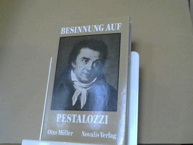 Otto und Johann Heinrich Pestalozzi Müller: Besinnung auf Pestalozzi