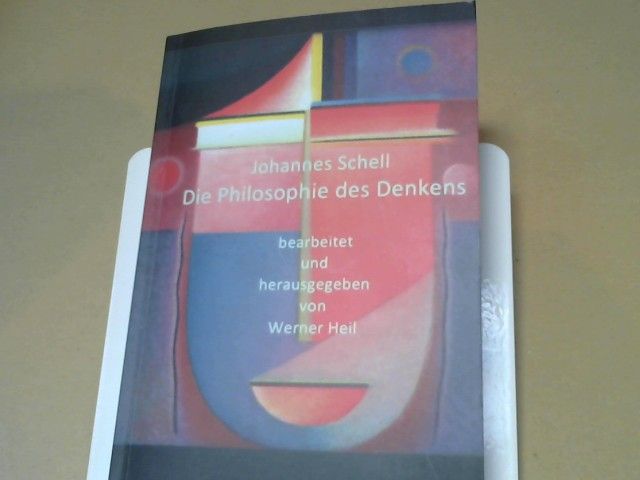 Johannes Schell: Die Philosophie des Denkens : Erfahrungen mit der Philosophie Rudolf Steiners