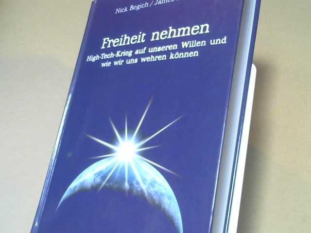 Nick und James Roderick Begich: Freiheit nehmen : High-Tech-Krieg auf unseren Willen und wie wir uns wehren können