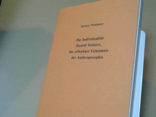 Herbert Wimbauer: Die Individualität Rudolf Steiners, das offenbare Geheimnis der Anthroposophie