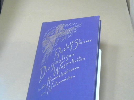 Rudolf Steiner: Die geistigen Wesenheiten in den Himmelskörpern und Naturreichen : 10 Vorträge  GA 136