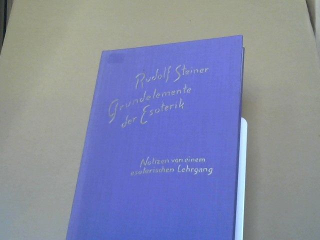 Rudolf Steiner: Grundelemente der Esoterik : Notizen von e. esoter. Lehrgang in Form von 31 Vorträgen, gehalten in Berlin vom 26. Sept. - 5. Nov. 1905. GA 93a