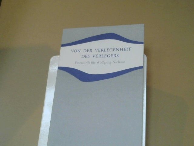 Jean-Claude Lin: Von der Verlegenheit des Verlegers : Festschrift für Wolfgang Niehaus aus Anlass seiner 33 jährigen Tätigkeit im Verlag Freies Geistesleben