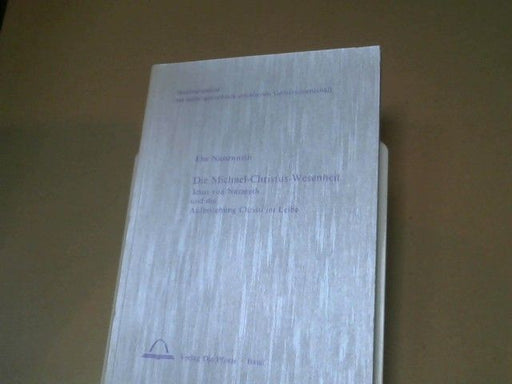 Else Nassenstein: Die Michael-Christus-Wesenheit : Jesus von Nazareth und die Auferstehung Christi im Leib