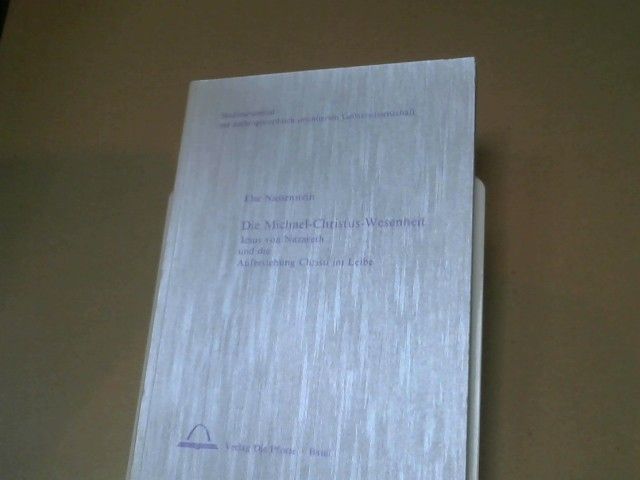 Else Nassenstein: Die Michael-Christus-Wesenheit : Jesus von Nazareth und die Auferstehung Christi im Leib
