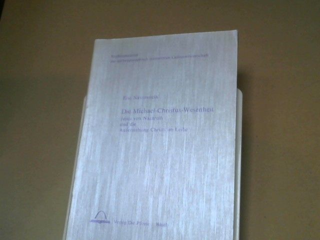 Else Nassenstein: Die Michael-Christus-Wesenheit : Jesus von Nazareth und die Auferstehung Christi im Leib
