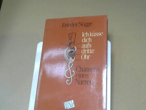 Frieder Nögge: Ich küsse Dich aufs dritte Ohr : Chansons eines Narren