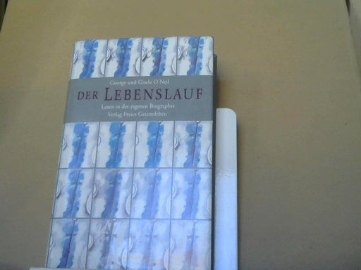 George und Gisela O'Neil O'Neil: Der Lebenslauf : Lesen in der eigenen Biographie