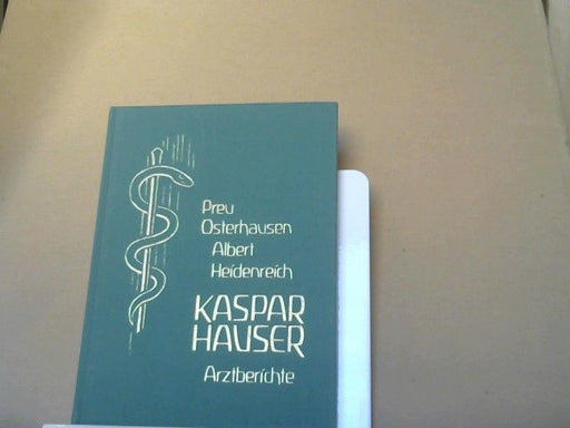 Preu und Albert Heidenreich Osterhausen: Kaspar Hauser : Arztberichte