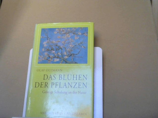 Olaf Oltmann: Das Blühen der Pflanzen : geistige Schulung an der Natur