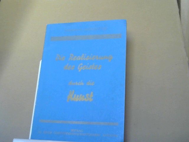 Friedrich Oberkogler: Die Realisierung des Geistes durch die Kunst und die künstlerische
