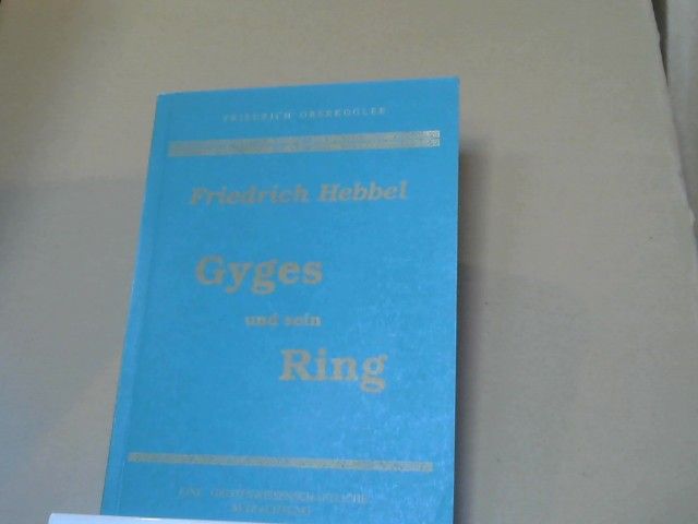 Friedrich Oberkogler: Friedrich Hebbel. Gyges und sein Ring. Eine Geisteswissenschaftliche Betrachtung