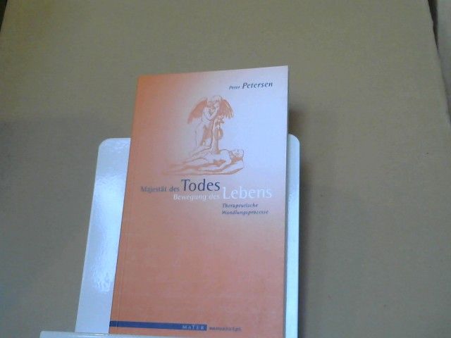 Peter Petersen: Majestät des Todes - Bewegung des Lebens : therapeutische Wandlungsprozesse