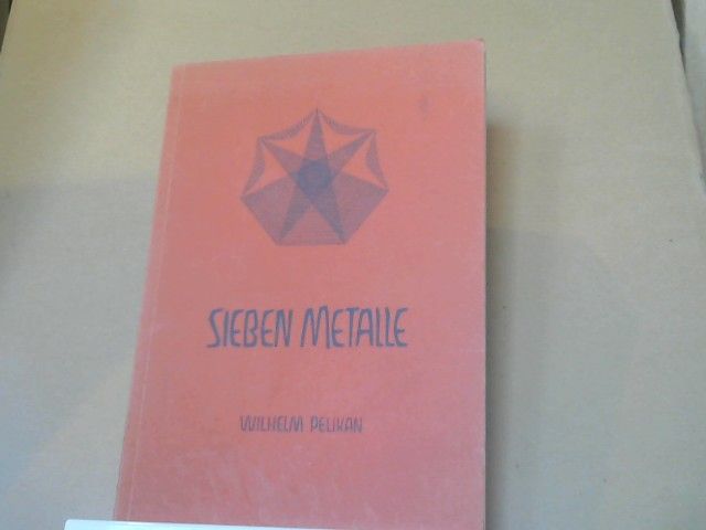 Wilhelm Pelikan: Sieben Metalle