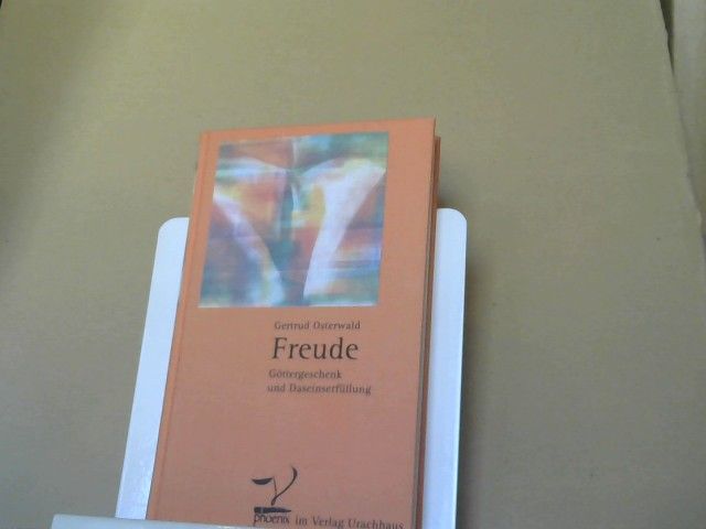 Gertrud Osterwald: Freude : Göttergeschenk und Daseinserfüllung